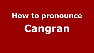 How to pronounce Cangran
