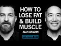 How To Lose Fat Gain Muscle With Nutrition Alan Aragon