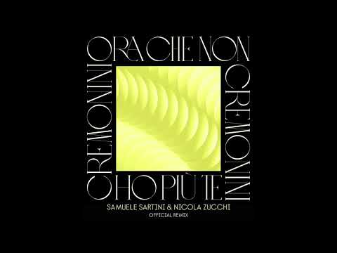 Cesare Cremonini - Ora Che Non Ho Più Te (Samuele Sartini, Nicola Zucchi Official Remix)
