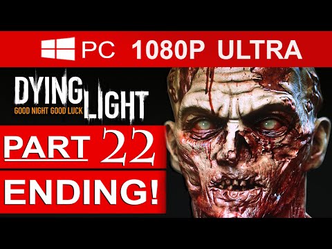 Dying Light ENDING Gameplay Walkthrough Part 22 [1080p HD MAX Settings] - No Commentary
