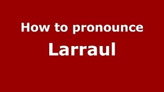 How to pronounce Larraul