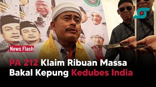 PA 212 Klaim Ribuan Massa Bakal Kepung Kedubes India | Opsi.id