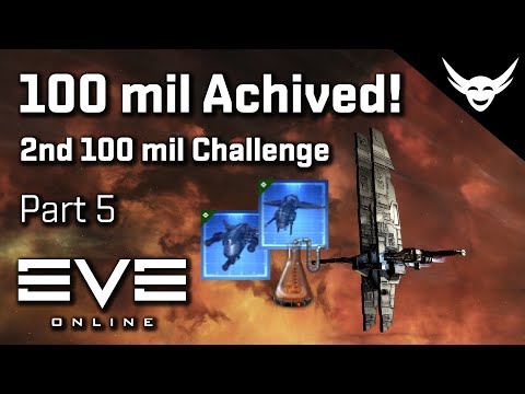 EVE Online - Goal Achieved! - 2nd 100 mil challenge - Part 5