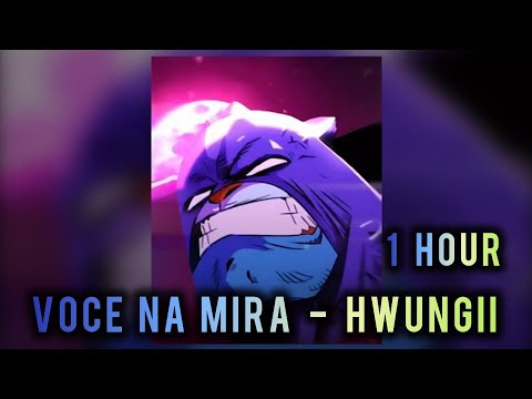 1 HOUR || VOCE NA MIRA - HWUNGII || SUPER SLOWED +REVERB || GUMBALL AND DARWIN EDIT