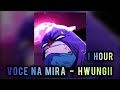 1 HOUR VOCE NA MIRA HWUNGII SUPER SLOWED REVERB GUMBALL AND DARWIN EDIT