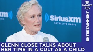 Glenn Close was in a cult as a child