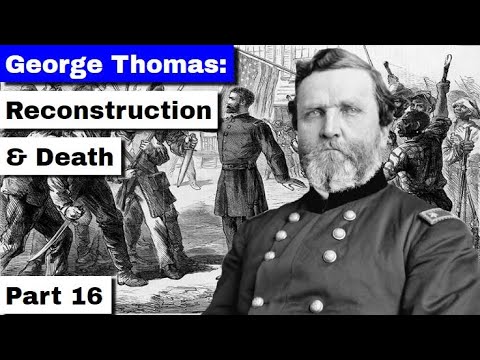 George Thomas: Reconstruction and Death | Part 16