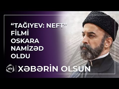 “Tağıyev: ”Neft” filmi “Oskar” film mükafatına namizəddir