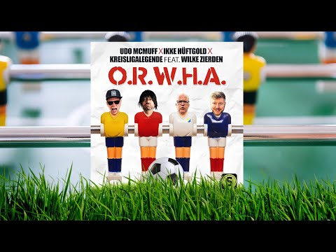 UDO McMUFF X IKKE HÜFTGOLD X KREISLIGALEGENDE feat. WILKE ZIERDEN - O.R.W.H.A.