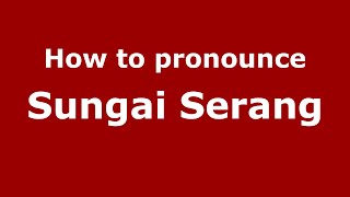 How to pronounce Sungai Serang