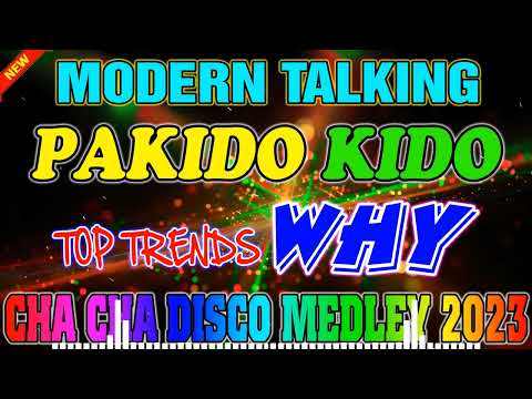 MODERN TALKING x PAKIDO KIDO x WHY || BEST CHA CHA DISCO MEDLEY 2022 -  2023