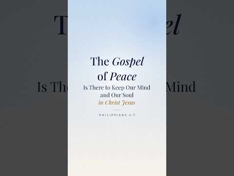 The Gospel of Peace Is There to Keep Our Mind and Our Soul in Christ Jesus