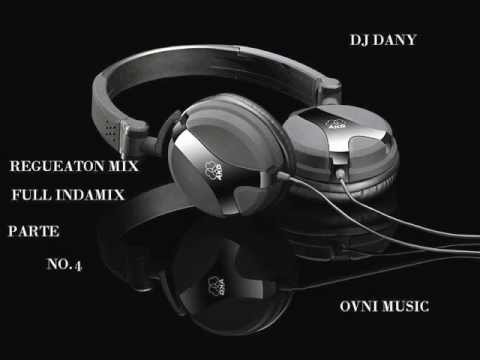 DJ DANY OVNI MUSIC REGUEATON FULL INDAMIX PARTE 4