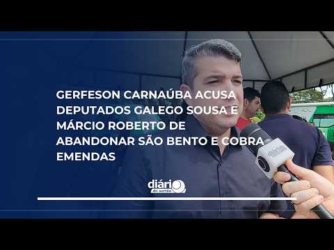 Gerfeso acusa deputados Galego Sousa e Márcio Roberto de abandonar São Bento e cobra emendas
