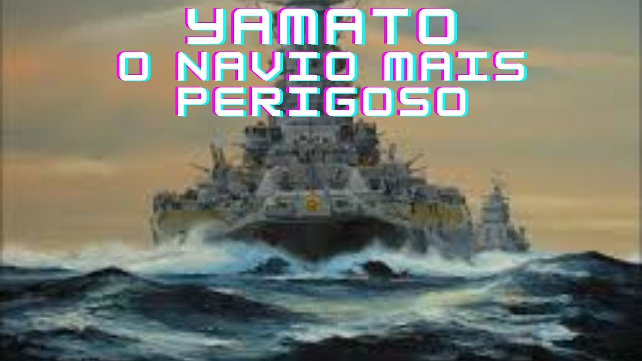 Yamato: O gigante dos mares e seu fim trágico
