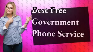 What company gives the best free government phone?