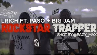 Lrich - Rockstar Trapper (Feat. Paso &amp; Big Jam)  [Shot by @EAZY_MAX]