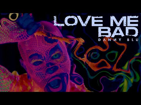 Danny Blu - Love Me Bad (Official Music Video)