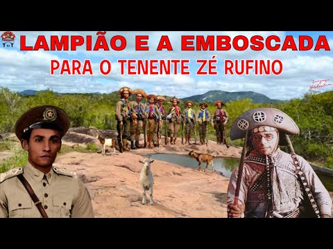 LAMPIÃO O REI DO CANGAÇO - UMA EMBOSCADA PARA O TENENTE ZÉ RUFINO