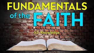 52. Knowledge | Fundamentals of the Faith
