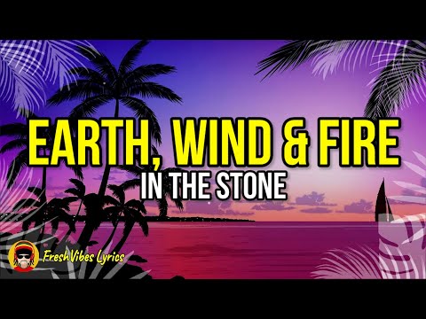 Earth Wind & Fire - In the Stone (LYRICS)