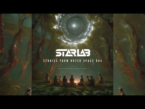 StarLab (DJ Set) - Stories From Outer Space 004 I Psytrance 2024 Mix