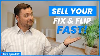 How to Sell Your Finished Flip Quickly for the Most Profit