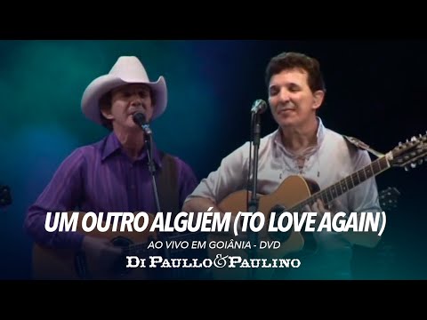 Di Paullo e Paulino - Um Outro Alguém (To Love Again) - Ao Vivo em Goiânia - Di Paullo & Paulino
