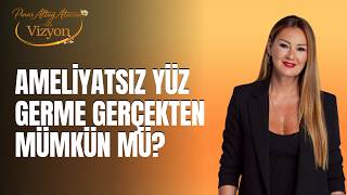 Ameliyatsız Yüz Germe Gerçekten Mümkün mü?/ Dr. Gönül Sağiroğlu / Pınar Altuğ At
