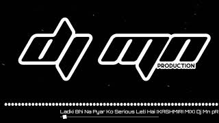 Download lagu Ladki Bhi Na Pyar Ko Serious Leti Hai (KASHMIRI MIX) Dj Mn pRoduction 2K21 Mix mp3