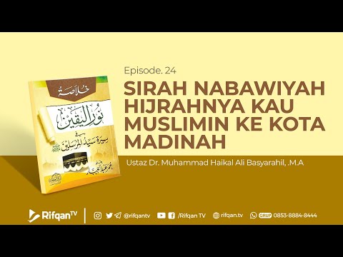Ep. 24 : Bab. Sirah Nabawiyah Hijrahnya kaum Muslimin ke Kota Madinah - Ustaz Dr.Muhammad Haikal Ali