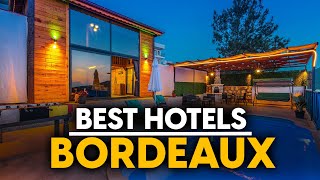 Best Hotels In Bordeaux, France - Top 5 Picks For Any Budget