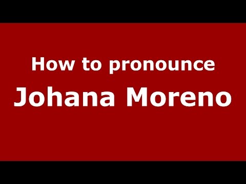 How to pronounce Johana Moreno (Colombian Spanish/Colombia)  - PronounceNames.com