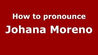 How to pronounce Johana Moreno