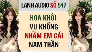 Full | Lanh Audio Số 547 | HOA KHÔI VU KHỐNG NHẦM EM GÁI NAM THẦN