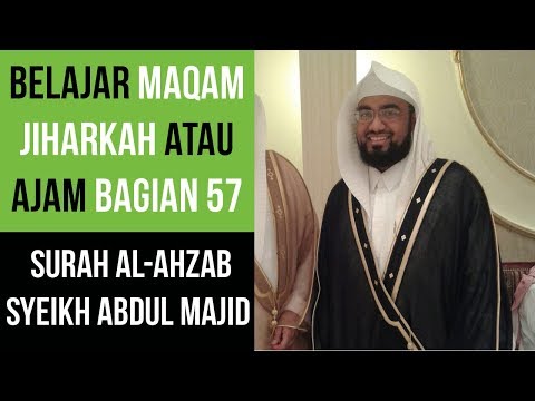 Maqam Jiharkah / Ajam 57 - Surah Al Ahzab 9-73  Syeikh Abdul Majid