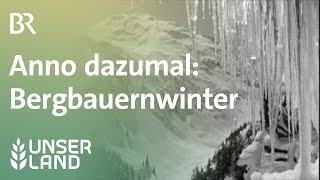 Anno dazumal: Bergbauernwinter | Unser Land | BR Fernsehen