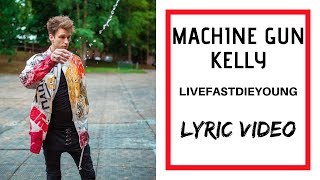 Machine Gun Kelly - LIVEFASTDIEYOUNG (Lyric Video)