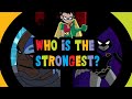 Who Is The Strongest Teen Titan Ranking ALL Teen Titans In The Show