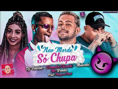 DIOMEDES CHINASKI, MOLECOTXI, DJ VINICIUS, MC BRENDA - NÃO MORDE, SÓ CHUPA - PROD. MAGO NO BEAT