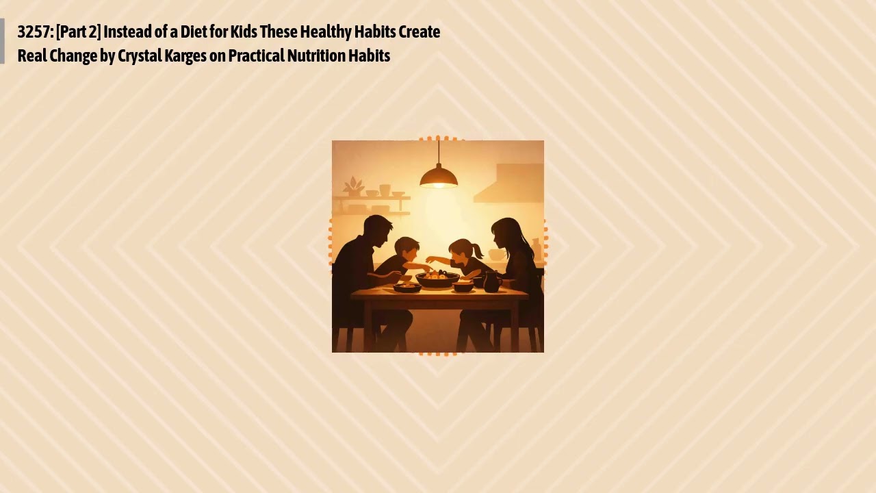 3257: [Part 2] Instead of a Diet for Kids These Healthy Habits Create Real Change by Crystal...
