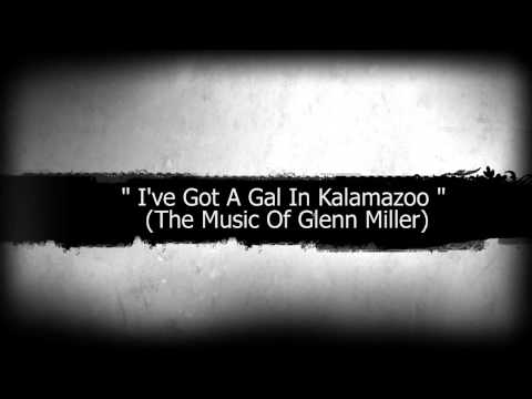 A Tribute to The music of Glenn Miller I've Got A Gal In Kalamazoo