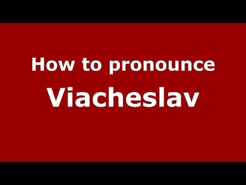 How to pronounce Viacheslav (Russian/Russia) - PronounceNames.com