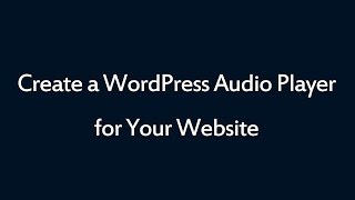 Cómo crear un reproductor de audio WordPress para su sitio web