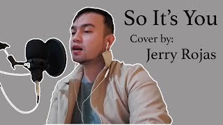 So It&#39;s You - Christian Bautista (Cover by Jerry Rojas)