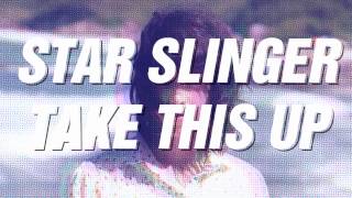 Star Slinger  - Take This Up