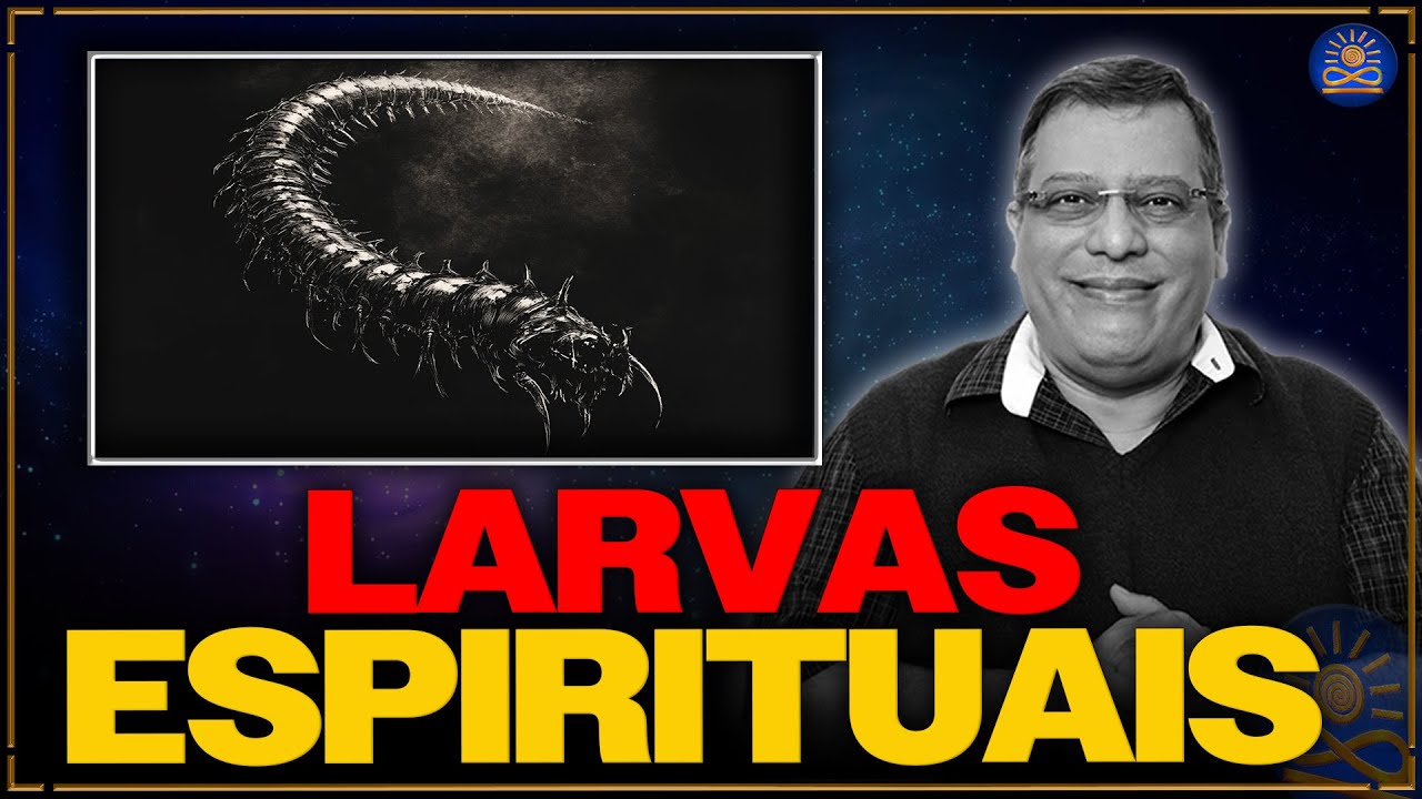 O que são as Larvas Espirituais? - Wagner Borges