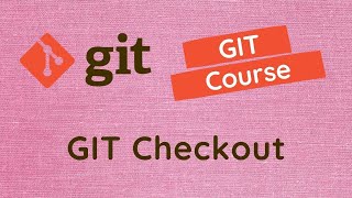 27. Git Checkout. Different ways of using the checkout command in the Git Project - GIT.
