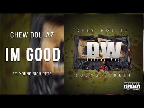 Chew Dollaz - Im Good ft. Young Rich Pete Official Audio