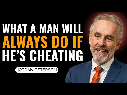 What a Man Will Always Do If He’s Cheating – Jordan Peterson Unmasks the Truth